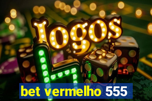 bet vermelho 555